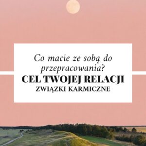 CEL TWOJEJ RELACJI ✨ Co macie ze sobą do przerobienia? Związki karmiczne 💖