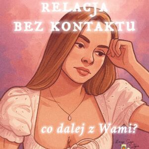 Relacja bez kontaktu. Co dalej z Wami?