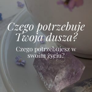 Czego potrzebuje Twoja dusza?